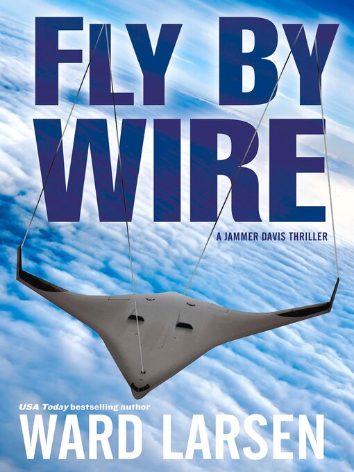 Title details for Fly by Wire by Ward Larsen - Available